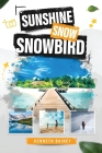 Sunshine Snow Snowbird: A Trinidadian's Journey to Canada and Florida Cover Image