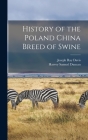 History of the Poland China Breed of Swine By Joseph Ray Davis, Harvey Samuel Duncan Cover Image