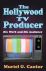 The Hollywood TV Producer: His Work and His Audience Cover Image