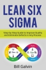 Lean Six Sigma: Step-by-Step Guide to Improve Quality and Eliminate Defects in Any Process. Cover Image