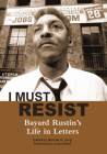 I Must Resist: Bayard Rustin's Life in Letters By Bayard Rustin, Michael G. Long (Editor), Julian Bond (Foreword by) Cover Image