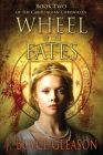 Wheel of the Fates: Book Two of the Carolingian Chronicles By J. Boyce Gleason Cover Image