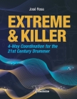 Extreme and Killer 4-way Coordination For the 21st century Drummer: (Desarrollo extremo de la Coordinacion para el baterista del Siglo 21) By Jose Rosa Cover Image