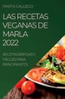 Las Recetas Veganas de Marla 2022: Recetas Rápidas Y Fáciles Para Principiantes By Marla Gallego Cover Image