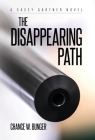 The Disappearing Path: A Casey Gartner Novel By Chance W. Bunger Cover Image