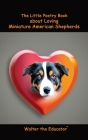 The Little Poetry Book about Loving Miniature American Shepherds By Walter the Educator Cover Image