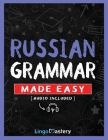 Russian Grammar Made Easy: A Comprehensive Workbook To Learn Russian Grammar For Beginners (Audio Included) Cover Image