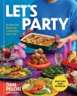Let's Party: Recipes and Menus for Celebrating Every Day By Dan Pelosi Cover Image