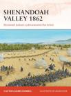 Shenandoah Valley 1862: Stonewall Jackson outmaneuvers the Union (Campaign #258) By Clayton Donnell, James Donnell, Adam Hook (Illustrator) Cover Image