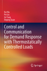 Control and Communication for Demand Response with Thermostatically Controlled Loads By Kai Ma, Pei Liu, Jie Yang Cover Image