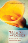 Taking Out the Violence By Ursula M. Anderson Cover Image