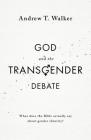 God and the Transgender Debate: What Does the Bible Actually Say about Gender Identity? Cover Image