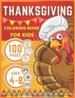 Thanksgiving Coloring Book for Kids Ages 4-8: Happy Thanksgiving 100 Thanksgiving Coloring Pages For Kids, Holiday Dinner Turkey Pumpkin Pie and More! By Happy Land Cover Image