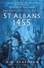 St Albans 1455: The Anatomy of a Battle By Andrew Boardman Cover Image