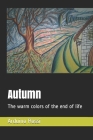 Autumn: The warm colors of the end of life (English #41) By Arduino Rossi Cover Image