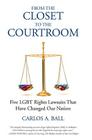 From the Closet to the Courtroom: Five LGBT Rights Lawsuits That Have Changed Our Nation Cover Image