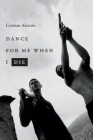 Dance for Me When I Die (Latin America in Translation) Cover Image