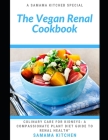 The Vegan Renal Cookbook: Culinary Care for Kidney Health: Discover Tons of Plant Based Recipes to Boost Your Immune System, Revitalize Renal Fu By Samama Kitchen Cover Image