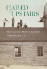 Called Upstairs: Moravian Inuit Music in Labrador (McGill-Queen's Indigenous and Northern Studies) By Tom Gordon Cover Image