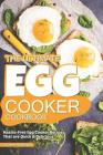 The Ultimate Egg Cooker Cookbook: Hassle-Free Egg Cooker Recipes That Are Quick Delicious By Daniel Humphreys Cover Image