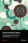 Interviewing Users: How to Uncover Compelling Insights By Steve Portigal, Jamika D. Burge (Foreword by) Cover Image