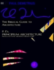 The Biblical Guide to Architecture P.E's. Principuim Architecture: First Edition Cover Image