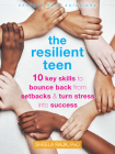 The Resilient Teen: 10 Key Skills to Bounce Back from Setbacks and Turn Stress Into Success (Instant Help Solutions) By Sheela Raja Cover Image