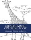 Giraffe Adult Coloring Book: Large Single Sided Relaxing Giraffe Coloring Book For Grownups, Women, Men & Youths. Easy Giraffe Designs & Patterns F By Adult Coloring Books, Giraffe Coloring Book Cover Image