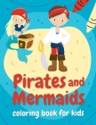 Pirates and mermaids coloring book for kids: Perfect gift for boys and girls ages 4-8 who love summer, sea, and adventures! By Lucyniusz Red Cover Image