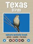 Texas Birds Nature Activity Book: Games & Activities for Young Nature Enthusiasts By Waterford Press Cover Image