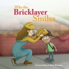 Why the Bricklayer Smiles By Garnet Thompson Cover Image