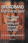 Broadband Infrastructure: The Ultimate Guide to Building and Delivering Oss/BSS By Shailendra Jain, Mark Hayward, Sharad Kumar Cover Image