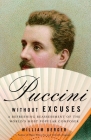 Puccini Without Excuses: A Refreshing Reassessment of the World's Most Popular Composer Cover Image