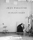 Jean Pagliuso: In Plain Sight: The Photographs 1968-2017 By Jean Pagliuso (Photographer), Jean Pagliuso (Text by (Art/Photo Books)) Cover Image