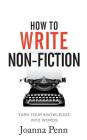 How To Write Non-Fiction: Turn Your Knowledge Into Words By Joanna Penn Cover Image
