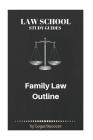 Law School Study Guides: Family Law Outline Cover Image
