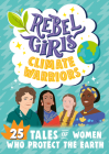 Rebel Girls Climate Warriors: 25 Tales of Women Who Protect the Earth By Abby Sher, Sarah Parvis, Nana Brew-Hammond Cover Image