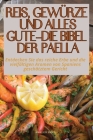 Reis, Gewürze Und Alles Gute - Die Bibel Der Paella Cover Image