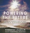 Powering the Future: How We Will (Eventually) Solve the Energy Crisis and Fuel the Civilization of Tomorrow Cover Image