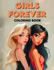 Girls Forever Coloring Book: Colorful Adventures, Embark on Epic Journeys with Forever Friends, Where Girl Discover the Power of Connection Through Cover Image