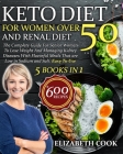 Keto Diet For Women Over 50 and Renal Diet: The Complete Guide For Senior Women To Lose Weight And Managing Kidney Diseases With Flavorful Meals That Cover Image