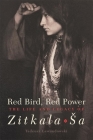 Red Bird, Red Power, Volume 67: The Life and Legacy of Zitkala-Sa (American Indian Literature and Critical Studies #67) By Tadeusz Lewandowski Cover Image