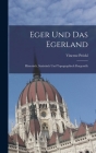Eger Und Das Egerland: Historisch, Statistisch Und Topographisch Dargestellt Cover Image