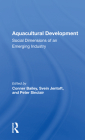 Aquacultural Development: Social Dimensions of an Emerging Industry By Conner Bailey (Editor) Cover Image