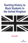 Teaching History to Black Students in the United Kingdom By Kay Traille Cover Image