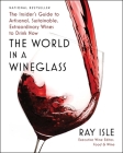 The World in a Wineglass: The Insider's Guide to Artisanal, Sustainable, Extraordinary Wines to Drink Now By Ray Isle Cover Image