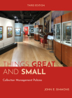 Things Great and Small: Collection Management Policies, Third Edition (American Alliance of Museums) Cover Image
