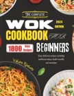 The Complete Wok Cookbook for Beginners 2024: Easy delicious recipes including nutritional values, health benefits and meal plan. By Vakare Rimkute Cover Image