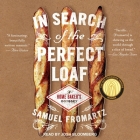 In Search of the Perfect Loaf Lib/E: A Home Baker's Odyssey By Josh Bloomberg (Read by), Samuel Fromartz Cover Image