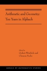 Arithmetic and Geometry: Ten Years in Alpbach (Ams-202) (Annals of Mathematics Studies #202) By Gisbert Wüstholz (Editor), Clemens Fuchs (Editor) Cover Image